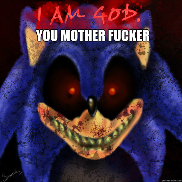 YOU MOTHER FUCKER
   