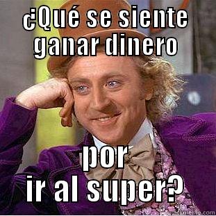 ¿QUÉ SE SIENTE GANAR DINERO POR IR AL SUPER? Condescending Wonka
