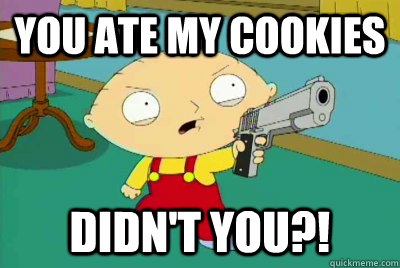 YOU ATE MY COOKIES DIDN'T YOU?!  Family Guy - Stewie and his Cookies