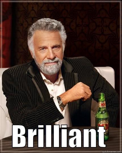  BRILLIANT The Most Interesting Man In The World