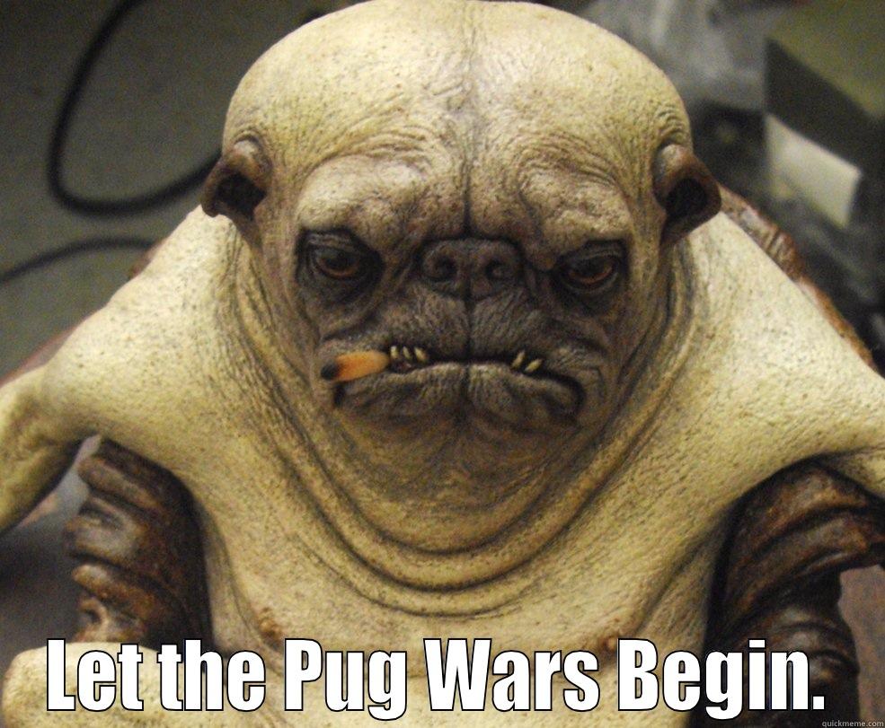  LET THE PUG WARS BEGIN. Misc