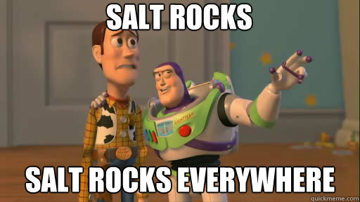 salt rocks salt rocks everywhere  Everywhere