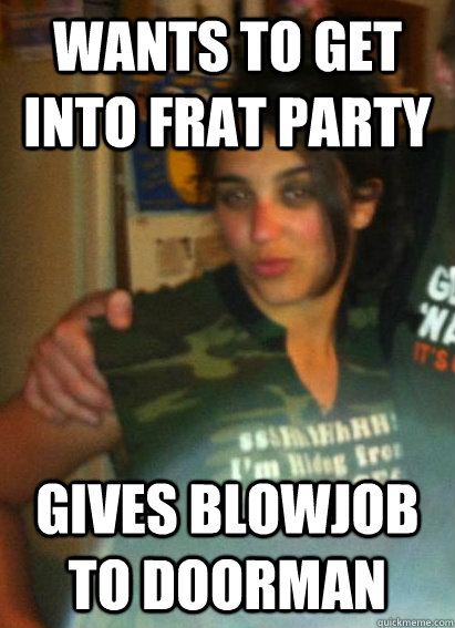 Wants to get into frat party Gives blowjob to doorman  