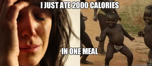 I just ate 2000 calories 




In one meal - I just ate 2000 calories 




In one meal  Misc
