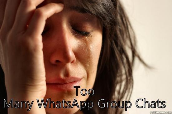  TOO MANY WHATSAPP GROUP CHATS First World Problems