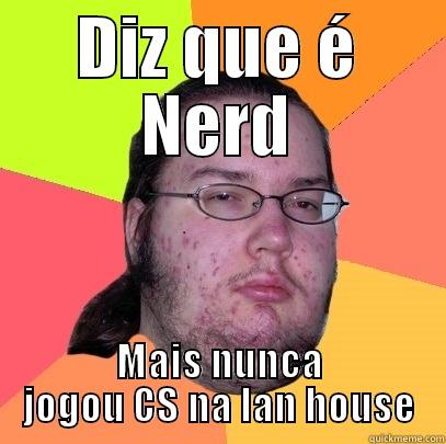 Talk you Nerd - DIZ QUE É NERD MAIS NUNCA JOGOU CS NA LAN HOUSE Butthurt Dweller