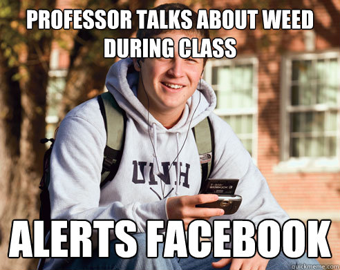professor talks about weed  during class alerts facebook  College Freshman