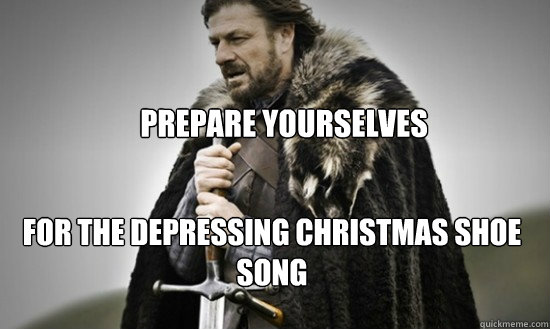 Prepare yourselves for the depressing Christmas shoe song  Prepare