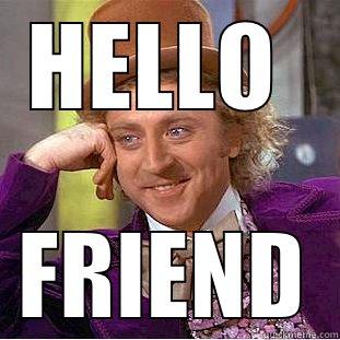 HELLO  FRIEND Condescending Wonka