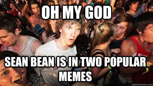 oh my god sean bean is in two popular memes  Sudden Clarity Clarence