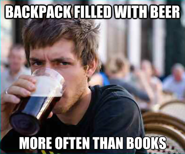 backpack filled with beer  more often than books  Lazy College Senior
