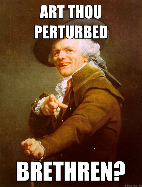 Art thou perturbed brethren?  Joseph Ducreux