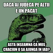 DAca ai judeca pe altii e un pacat
 Asta inseamna ca Mos Craciun o sa ajunga in iad?  Dinosaur