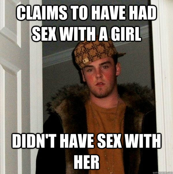 claims to have had sex with a girl didn't have sex with her  Scumbag Steve