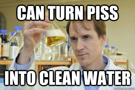 Can turn piss Into clean water  Good Guy Scientist