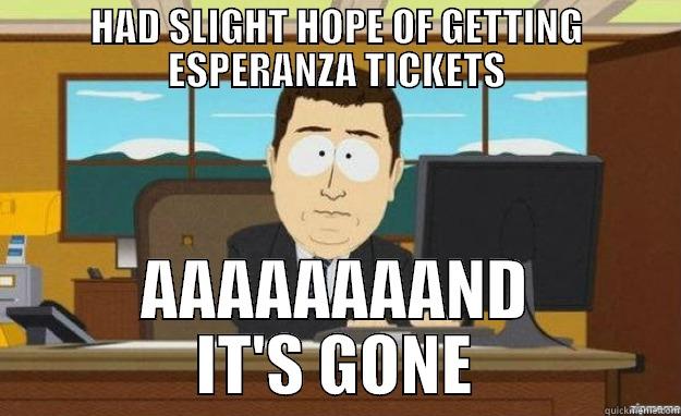 ESPERANZA HOPE - HAD SLIGHT HOPE OF GETTING ESPERANZA TICKETS AAAAAAAAND IT'S GONE aaaand its gone