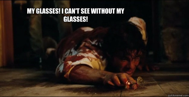 My glasses! I can't see without my glasses! - My glasses! I can't see without my glasses!  Velma Marsden