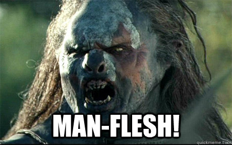  Man-flesh!  URUK HAI