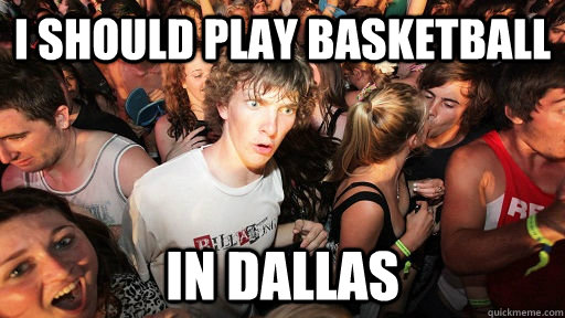 I should play basketball in dallas  Sudden Clarity Clarence