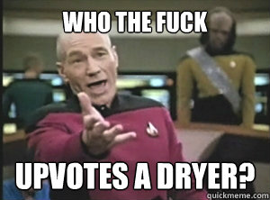 Who the fuck upvotes a dryer?  Annoyed picard about shitty watercolor and karmanaut