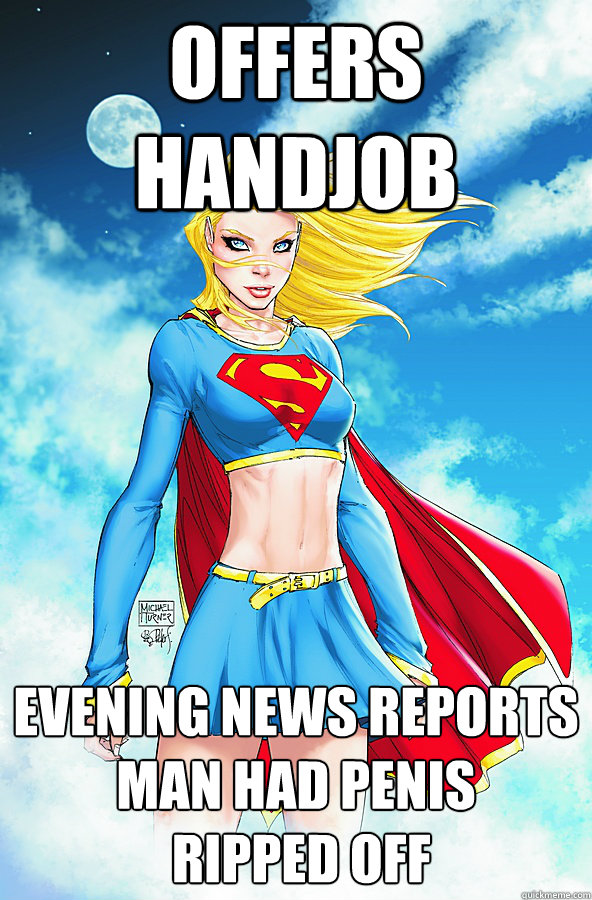 Offers Handjob Evening News Reports 
Man Had Penis
 Ripped Off  Forever Alone Superman