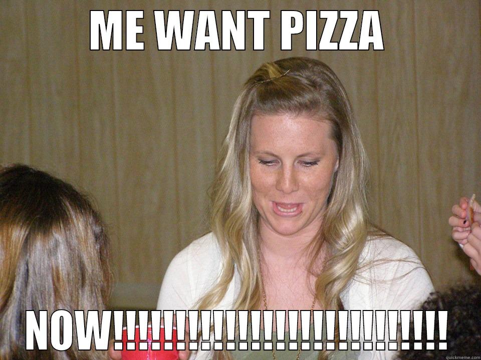 ME WANT PIZZA NOW!!!!!!!!!!!!!!!!!!!!!!!!!!! Misc