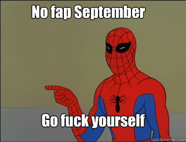No fap September Go fuck yourself  