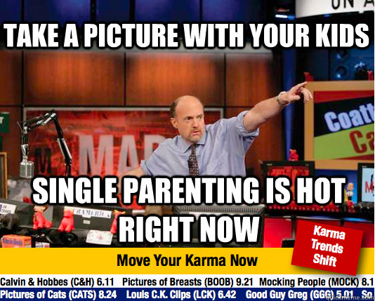 Take a picture with your kids single parenting is hot right now  Mad Karma with Jim Cramer