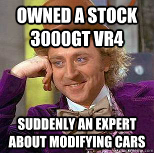 Owned a stock 3000GT VR4 Suddenly an expert about modifying cars  Condescending Wonka