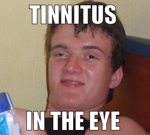 TINNITUS IN THE EYE 10 Guy