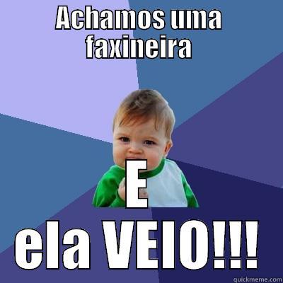 ACHAMOS UMA FAXINEIRA E ELA VEIO!!! Success Kid
