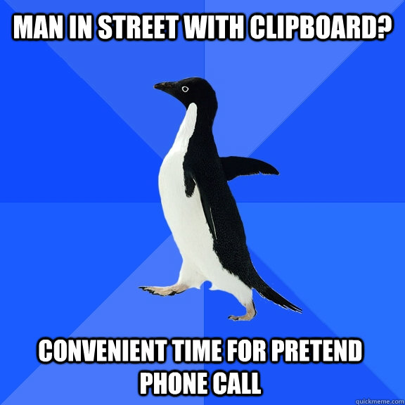 man in street with clipboard? convenient time for pretend phone call  Socially Awkward Penguin