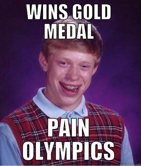 WINS GOLD MEDAL PAIN OLYMPICS Bad Luck Brian