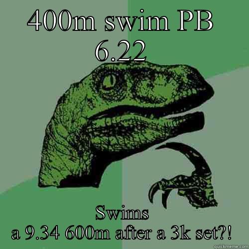 400M SWIM PB 6.22 SWIMS A 9.34 600M AFTER A 3K SET?! Philosoraptor