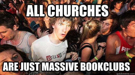 all churches are just massive bookclubs  Sudden Clarity Clarence