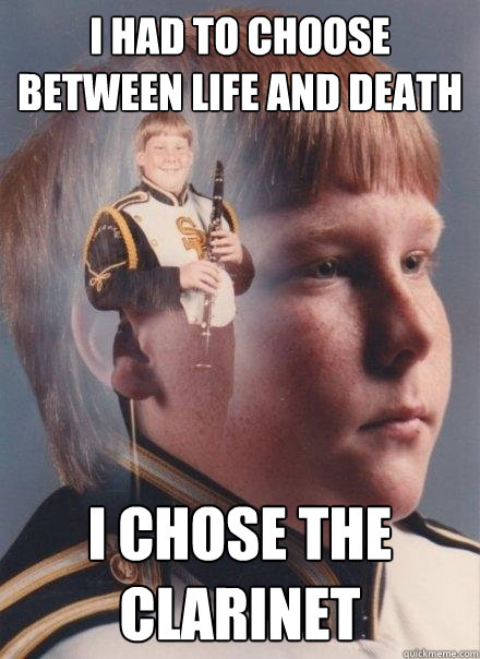 i had to choose between life and death i chose the clarinet  PTSD Clarinet Boy