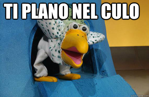 Ti plano nel culo  