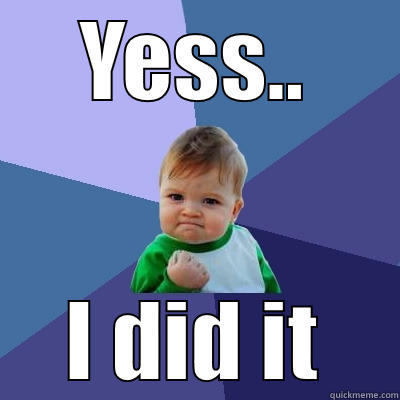 YESS.. I DID IT Success Kid