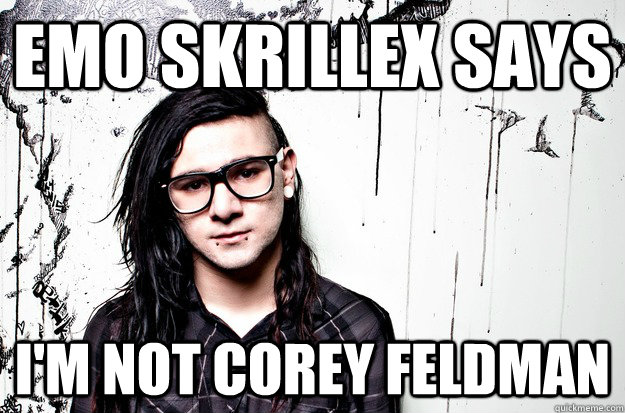 EMO SKRILLEX SAYS I'M NOT COREY FELDMAN - EMO SKRILLEX SAYS I'M NOT COREY FELDMAN  Emo Skrillex Meme