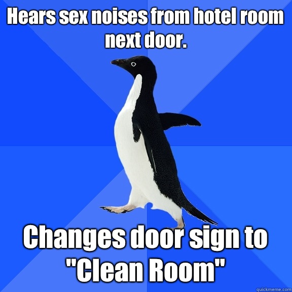 Hears sex noises from hotel room next door. Changes door sign to 