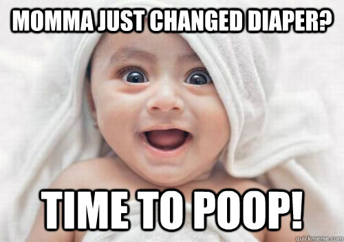 Momma just changed diaper? time to poop!  Excited baby