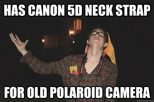 has canon 5d neck strap for old Polaroid camera - has canon 5d neck strap for old Polaroid camera  Elitist Hipster Nerd