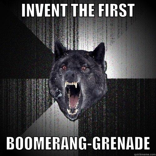        INVENT THE FIRST           BOOMERANG-GRENADE  Insanity Wolf