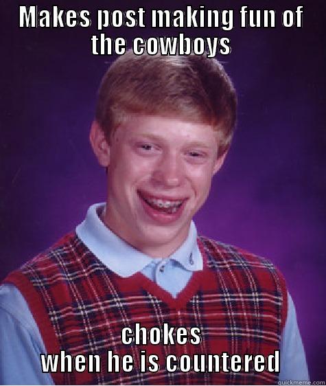 MAKES POST MAKING FUN OF THE COWBOYS CHOKES WHEN HE IS COUNTERED Bad Luck Brian