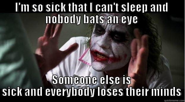 I'M SO SICK THAT I CAN'T SLEEP AND NOBODY BATS AN EYE SOMEONE ELSE IS SICK AND EVERYBODY LOSES THEIR MINDS Joker Mind Loss