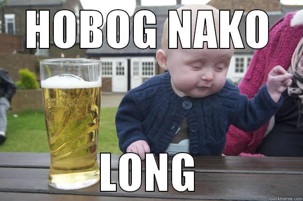 HOBOG NAKO LONG drunk baby