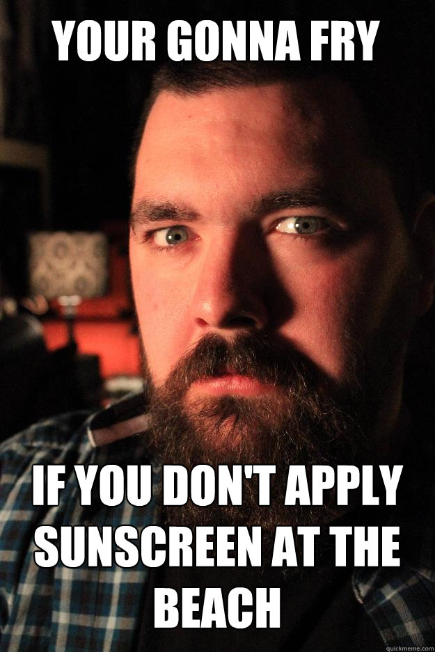 Your Gonna fry  if you don't apply sunscreen at the beach   Dating Site Murderer