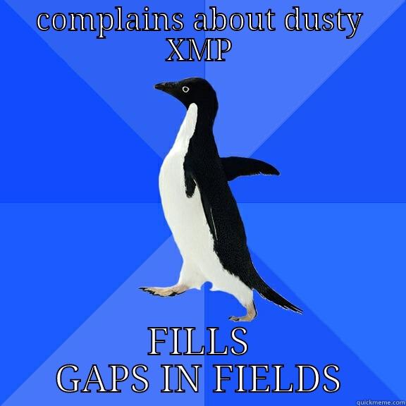 COMPLAINS ABOUT DUSTY XMP FILLS GAPS IN FIELDS Socially Awkward Penguin