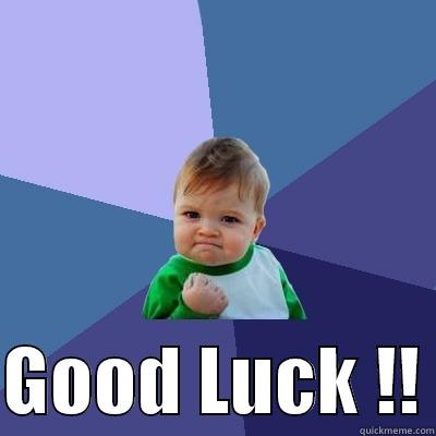   GOOD LUCK !! Success Kid