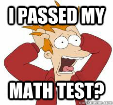 i passed my math test?  